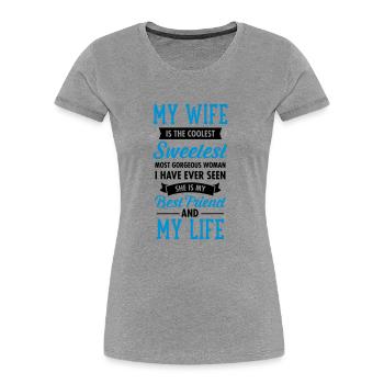 My Wife Is The Sweetest... - Frauen Premium Bio T-Shirt - Grau meliert - Vorne - Mia (176cm)