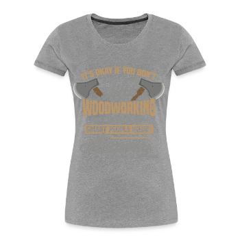 Holzbearbeitung Holzarbeit Holzarbeiter Spruch - Frauen Premium Bio T-Shirt - Grau meliert - Vorne - Mia (176cm)