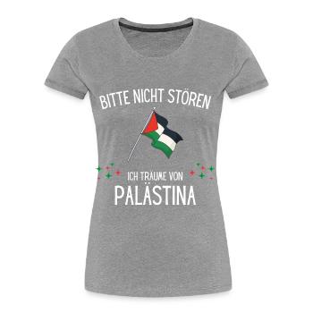 Bitte Nicht Stören Ich Träume Von Palästina - Frauen Premium Bio T-Shirt - Grau meliert - Vorne - Mia (176cm)