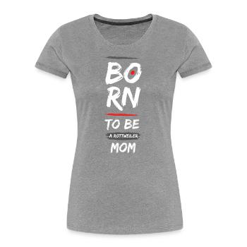 Born to be a Rottweiler - Frauen Premium Bio T-Shirt - Grau meliert - Vorne - Mia (176cm)
