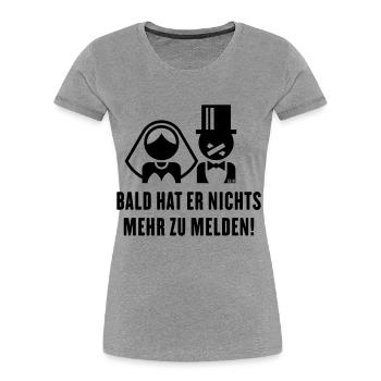 Bald Hat Er Nichts Mehr Zu Melden! (Braut JGA Ehe) - Frauen Premium Bio T-Shirt - Grau meliert - Vorne - Mia (176cm)