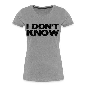 I don t know. The straight answer. - Women's Premium Organic T-Shirt - heather grey - Front - Mia (176cm)