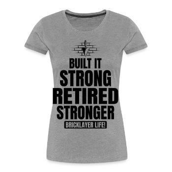 Retired Strong: Humorous Bricklayer Life Tribute - Women's Premium Organic T-Shirt - heather grey - Front - Mia (176cm)