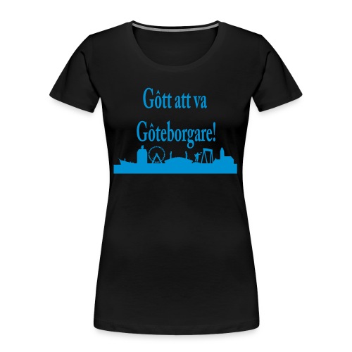 Gott att va Göteborgare - Ekologisk premium-T-shirt dam