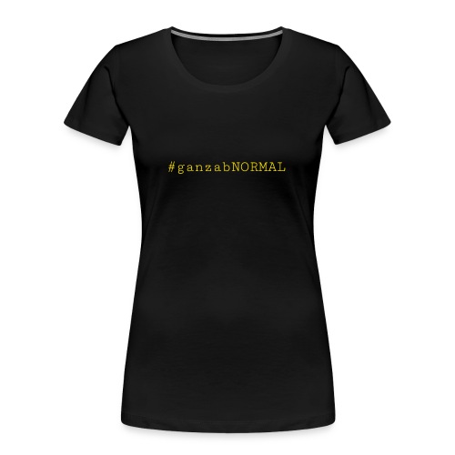 #ganzabNORMAL_Classic - Frauen Premium Bio T-Shirt