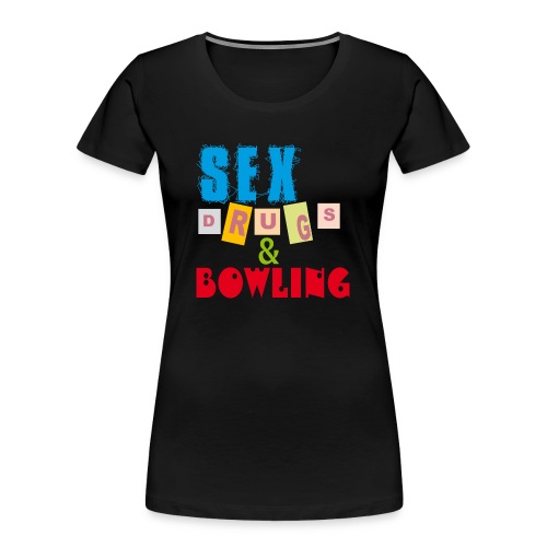 Sex, drugs & Bowling - Ekologisk premium-T-shirt dam