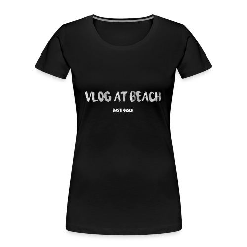 vlog at beach - Frauen Premium Bio T-Shirt