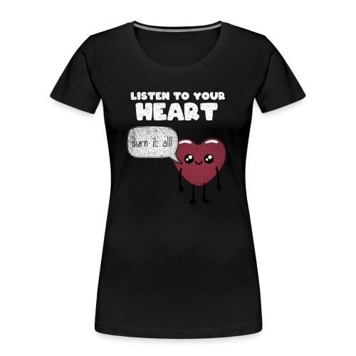 Listen to your heart - Women's Premium Organic T-Shirt