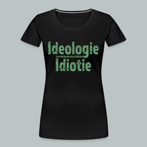 Ideologie - Frauen Premium Bio T-Shirt