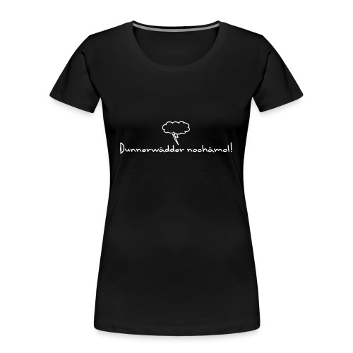 Hohenlohe: Dunnerwädder - Frauen Premium Bio T-Shirt
