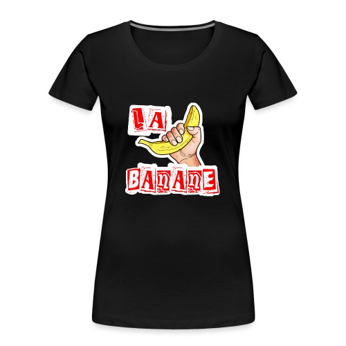 La banane - T-shirt bio Premium Femme