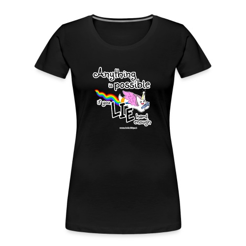Anything Is Possible if you lie hard enough - Women's Premium Organic T-Shirt