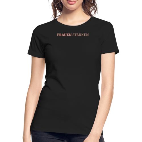Frauen stärken - Frauen Premium Bio T-Shirt