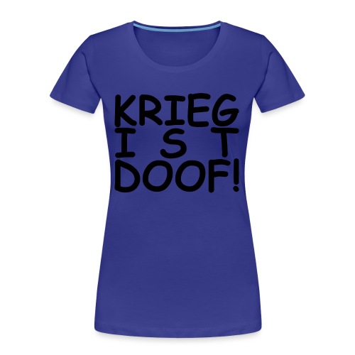 KRIEG IST DOOF 22.1 - Frauen Premium Bio T-Shirt