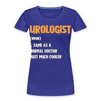 Urologist Humor Shirt - Women's Premium Organic T-Shirt - royal blue - Front - Mia (176cm)