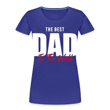 Celebrate the world’s best dad! Perfect gift  - Women's Premium Organic T-Shirt - royal blue - Front - Mia (176cm)