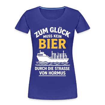 Bier Spruch Schiff  Strasse von Hormus - Frauen Premium Bio T-Shirt - Königsblau - Vorne - Mia (176cm)