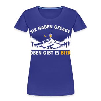 Sie haben gesagt oben gibt es Bier auf dem Berg - Frauen Premium Bio T-Shirt - Königsblau - Vorne - Mia (176cm)