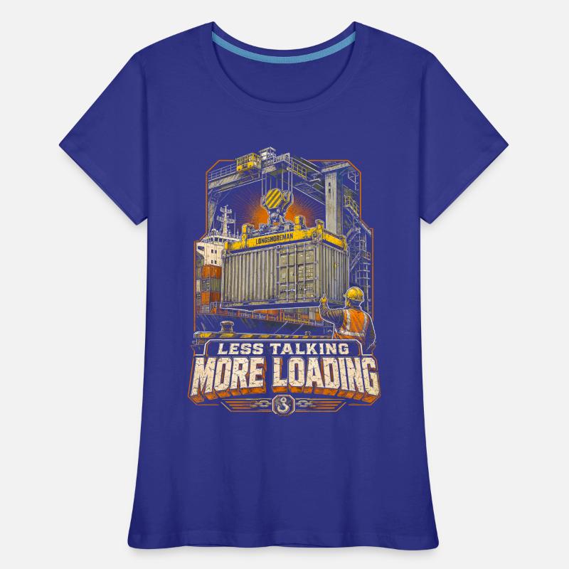 Dock Workers Less Talking More Loading Women's Premium Organic T-Shirt