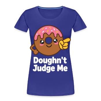 Doughn't Judge Me – Donut Humor - Women's Premium Organic T-Shirt - royal blue - Front - Mia (176cm)