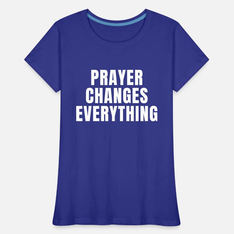 Prayer Changes Everything - Christian Quotes Women's Premium Organic T-Shirt