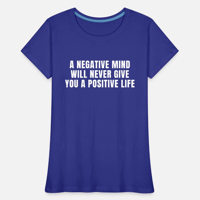 Ein negativer Geist wird dir niemals ein positives Leben geben Frauen Premium Bio T-Shirt