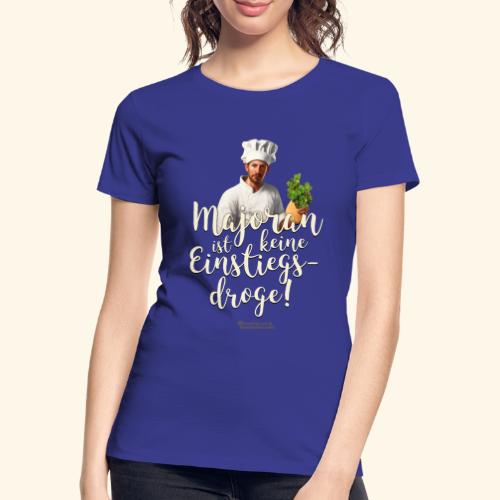 Kiffer Sprüche Design Majoran Einstiegsdroge - Frauen Premium Bio T-Shirt