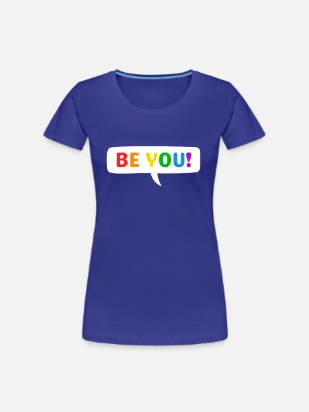 BE YOU Rainbow Pride - Frauen Premium Bio T-Shirt - Königsblau