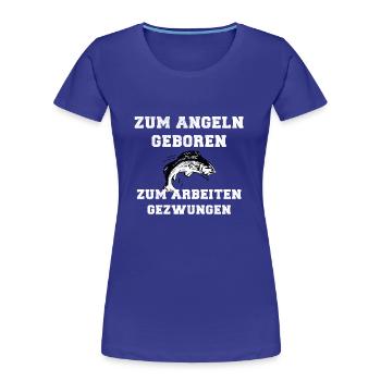 Zum Angeln geboren zum Arbeiten gezwungen! - Frauen Premium Bio T-Shirt - Königsblau - Vorne - Mia (176cm)