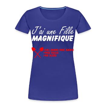 J'ai une fille magnifique - T-shirt bio Premium Femme - bleu roi - Devant - Mia (176cm)