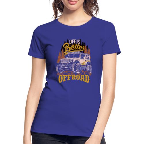 LIFE IS BETTER WITH OFFROAD CAR. - Frauen Premium Bio T-Shirt