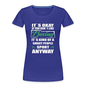 It's Okay If You Don't Like boxing - Women's Premium Organic T-Shirt - royal blue - Front - Mia (176cm)