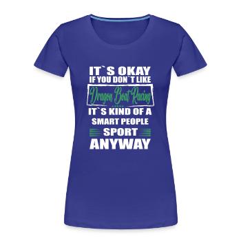 Ce n’est pas grave si vous n’aimez pas les courses de bateaux-dragons - T-shirt bio Premium Femme - bleu roi - Devant - Mia (176cm)