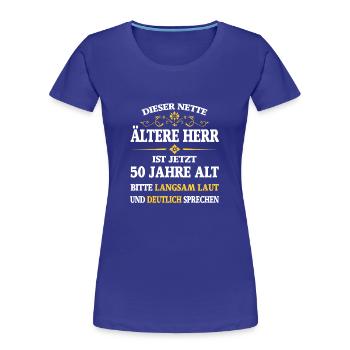 Geburtstag 50 Jahre dieser nette ältere Herr - Frauen Premium Bio T-Shirt - Königsblau - Vorne - Mia (176cm)