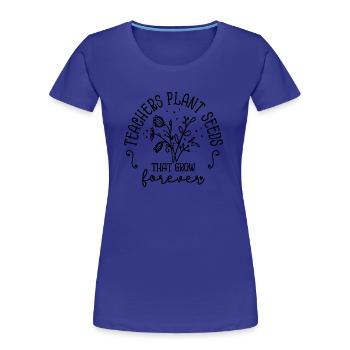 Les enseignants plantent des graines qui poussent pour toujours Inspiration - T-shirt bio Premium Femme - bleu roi - Devant - Mia (176cm)