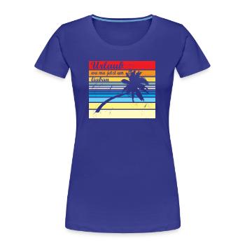 Urlaub wa ma jetzt liaba - Urlaub wäre mir lieber - Frauen Premium Bio T-Shirt - Königsblau - Vorne - Mia (176cm)