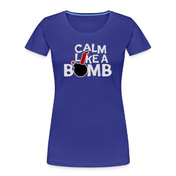Calm Like Bomb Paradox Irony Humor Explosive Joke - Women's Premium Organic T-Shirt - royal blue - Front - Mia (176cm)