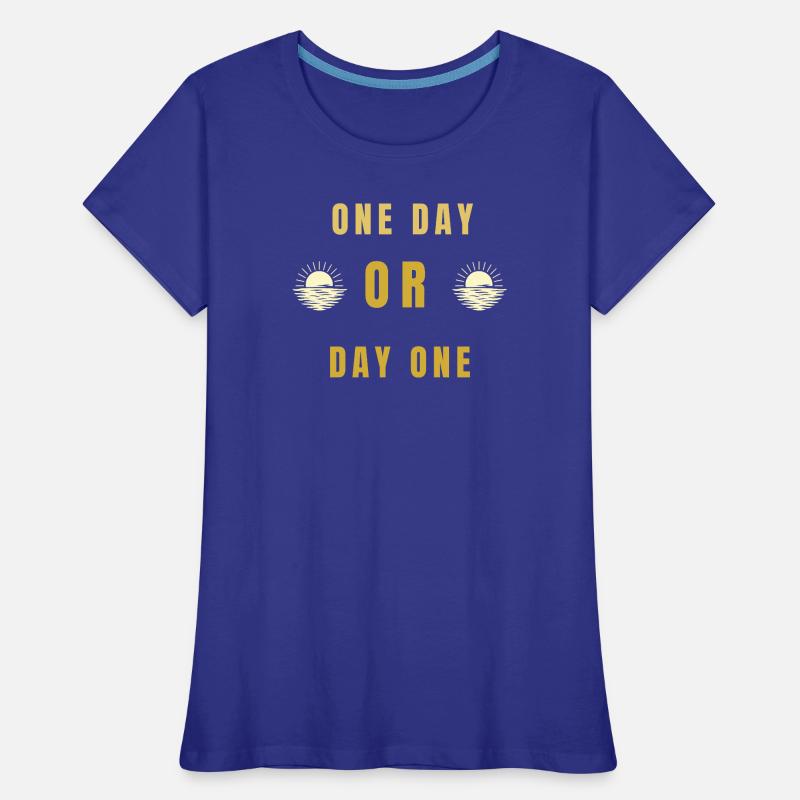 Ein Tag oder Tag Eins Motivations-Sonnenaufgangs-Zitat-Tee Frauen Premium Bio T-Shirt
