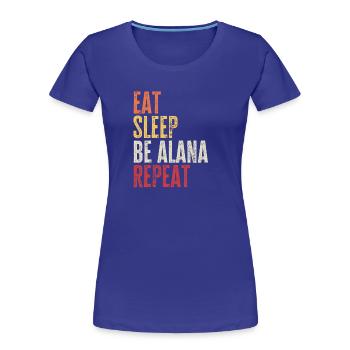 Iss, schlaf Sei Alana, wiederhole Retro-Name - Frauen Premium Bio T-Shirt - Königsblau - Vorne - Mia (176cm)