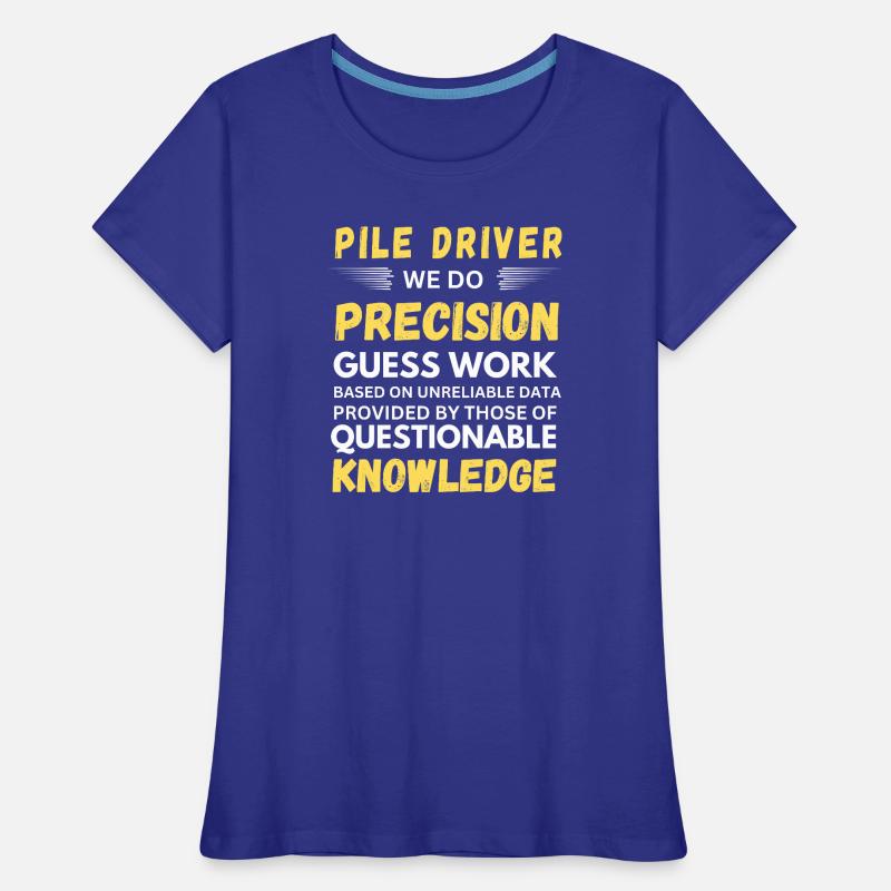 Pile Driver We Do Precision Guess Work Women's Premium Organic T-Shirt