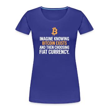 Bitcoin Imaginez savoir que Bitcoin existe crypto BTC - T-shirt bio Premium Femme - bleu roi - Devant - Mia (176cm)