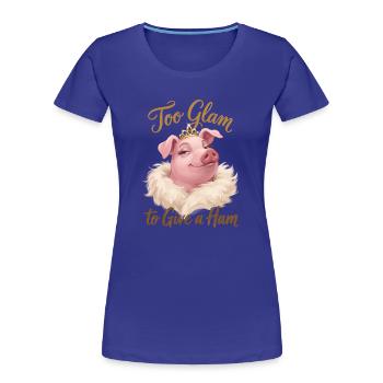 Too Glam to Give a Ham - Frauen Premium Bio T-Shirt - Königsblau - Vorne - Mia (176cm)