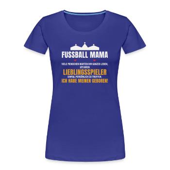 Fußball Mama Lieblingsspieler Mutter Sohn Spruch - Frauen Premium Bio T-Shirt - Königsblau - Vorne - Mia (176cm)