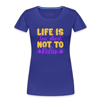 Yoga Life Too Short Not Relax Funny Yoga - Frauen Premium Bio T-Shirt - Königsblau - Vorne - Mia (176cm)