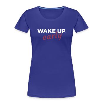 Wake up early - Women's Premium Organic T-Shirt - royal blue - Front - Mia (176cm)