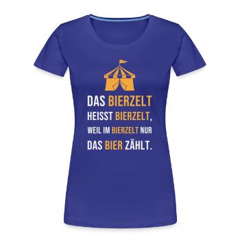 Das Bierzelt heisst Bierzelt - Festzelt Spruch - Frauen Premium Bio T-Shirt - Königsblau - Vorne - Mia (176cm)