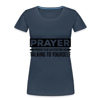 Atheisten Sprüche | Atheismus Skeptiker Geschenke - Frauen Premium Bio T-Shirt - Navy - Vorne - Mia (176cm)