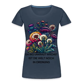 Unkraut Natur Garten Spruch Blumen Welt In Ordnung - Frauen Premium Bio T-Shirt - Navy - Vorne - Mia (176cm)