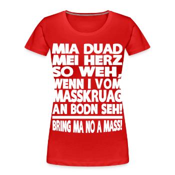 MIA DUAD MEI HERZ SO WEH, WENN I VOM MASSKRUAG - Frauen Premium Bio T-Shirt -  - Vorne - Mia (176cm)