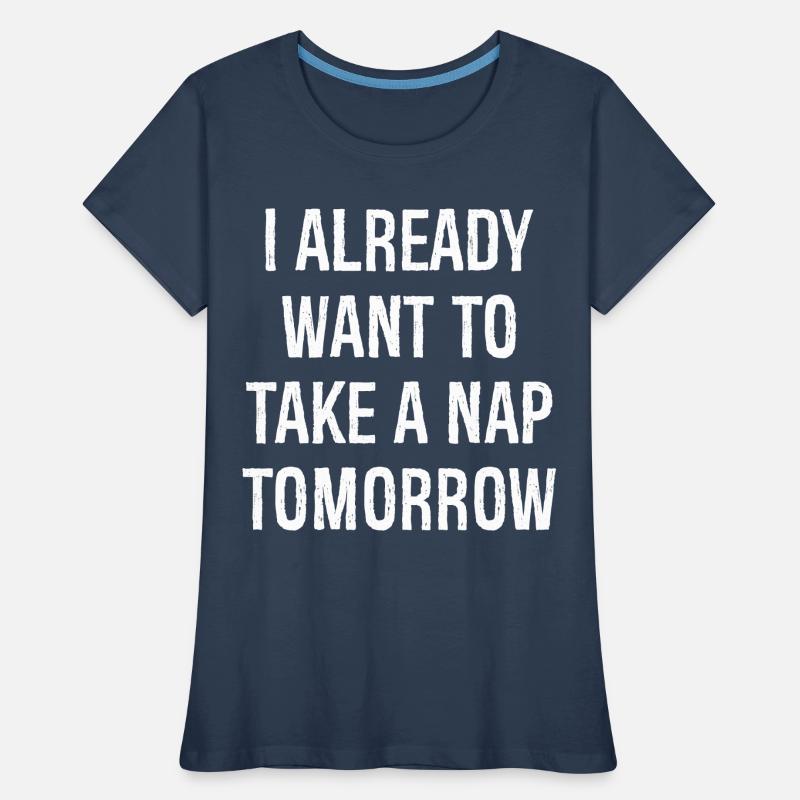 Ich will morgen schon ein Nickerchen machen Frauen Premium Bio T-Shirt